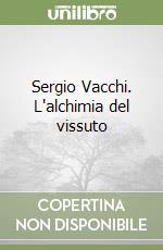 Sergio Vacchi. L'alchimia del vissuto libro