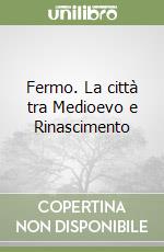 Fermo. La città tra Medioevo e Rinascimento