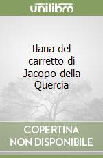 Ilaria del carretto di Jacopo della Quercia