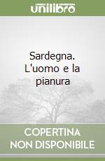 Sardegna. L'uomo e la pianura