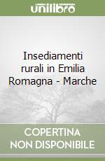 Insediamenti rurali in Emilia Romagna - Marche libro