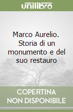 Marco Aurelio. Storia di un monumento e del suo restauro libro