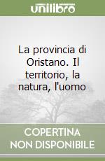 La provincia di Oristano. Il territorio, la natura, l'uomo libro