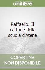 Raffaello. Il cartone della scuola d'Atene libro