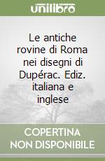 Le antiche rovine di Roma nei disegni di Dupérac. Ediz. italiana e inglese libro