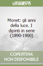 Monet: gli anni della luce. I dipinti in serie (1890-1900)