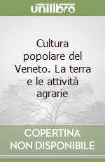 Cultura popolare del Veneto. La terra e le attività agrarie