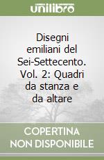 Disegni emiliani del Sei-Settecento. Vol. 2: Quadri da stanza e da altare