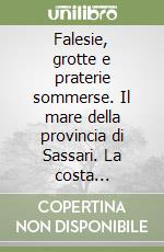 Falesie, grotte e praterie sommerse. Il mare della provincia di Sassari. La costa occidentale libro