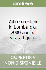 Arti e mestieri in Lombardia. 2000 anni di vita artigiana libro