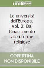 Le università dell'Europa. Vol. 2: Dal Rinascimento alle riforme religiose libro