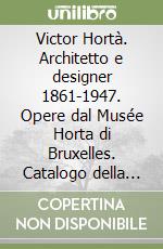 Victor Hortà. Architetto e designer 1861-1947. Opere dal Musée Horta di Bruxelles. Catalogo della mostra (Ferrara, 21 dicembre 1991-1 marzo 1992) libro