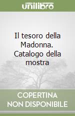 Il tesoro della Madonna. Catalogo della mostra