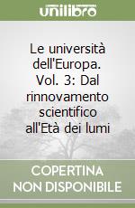 Le università dell'Europa. Vol. 3: Dal rinnovamento scientifico all'Età dei lumi libro