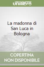 La madonna di San Luca in Bologna libro