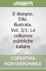 Il disegno. Ediz. illustrata. Vol. 3/1: Le collezioni pubbliche italiane libro