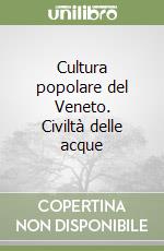 Cultura popolare del Veneto. Civiltà delle acque