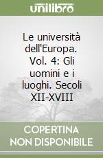 Le università dell'Europa. Vol. 4: Gli uomini e i luoghi. Secoli XII-XVIII libro