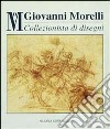 Giovanni Morelli collezionista di disegni. Catalogo della mostra (Milano, 8 novembre 1994-8 gennaio 1995) libro di Bora G. (cur.)