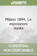 Milano 1894. Le esposizioni riunite libro