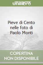 Pieve di Cento nelle foto di Paolo Monti libro