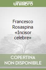 Francesco Rosaspina «Incisor celebre» libro