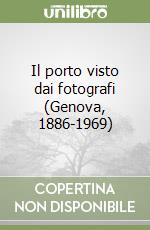 Il porto visto dai fotografi (Genova, 1886-1969)