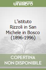 L'istituto Rizzoli in San Michele in Bosco (1896-1996)