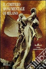 Il cimitero monumentale di Milano. Guida storico-artistica libro