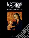 La cattedrale di San Lorenzo a Grosseto. Arte e storia dal XIII al XIX secolo libro