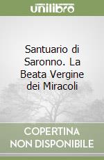 Santuario di Saronno. La Beata Vergine dei Miracoli libro