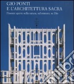 Gio Ponti e l'architettura sacra. Finestre aperte sulla natura, sul mistero, su Dio libro