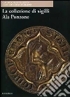 La collezione di sigilli Ala Ponzone libro