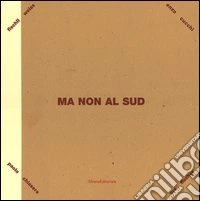 Ma non al sud. Paolo Chiasera, Enzo Cucchi, Urs Fischer, Peter Fiscli & Davide Weiss. Catalogo della mostra (Siracusa, 2005) Ediz. italiana e inglese libro