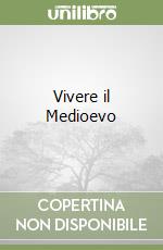 Vivere il Medioevo