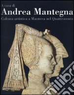 A casa di Andrea Mantegna. Cultura artistica a Mantova nel Quattrocento libro