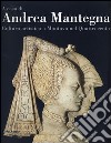 A casa di Andrea Mantegna. Cultura artistica a Mantova nel Quattrocento libro