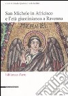 San Michele in Africisco e l'età giustinianea a Ravenna. Atti del convegno (Ravenna, 21-22 aprile 2005). Ediz. illustrata libro