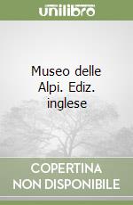 Museo delle Alpi. Ediz. inglese libro
