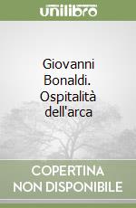 Giovanni Bonaldi. Ospitalità dell'arca