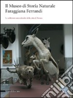 Il Museo di storia naturale Faraggiana Ferrandi. Le collezioni naturalistiche della città di Novara libro