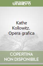 Kathe Kollowitz. Opera grafica libro