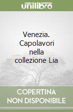 Venezia. Capolavori nella collezione Lia