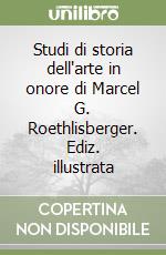 Studi di storia dell'arte in onore di Marcel G. Roethlisberger. Ediz. illustrata libro