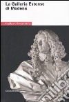 La Galleria estense di Modena. Guida storico-artistica. Ediz. illustrata libro