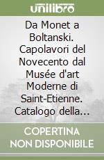 Da Monet a Boltanski. Capolavori del Novecento dal Musée d'art Moderne di Saint-Etienne. Catalogo della mostra (Traversetolo, 1 aprile-16 luglio 2006) libro