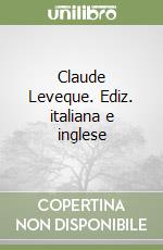 Claude Leveque. Ediz. italiana e inglese libro