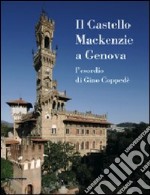 Il Castello MacKenzie a Genova. L'esordio di Gino Coppedè. Ediz. illustrata libro