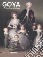 Goya e la tradizione italiana. Catalogo della mostra (Parma, 9 settembre-3 dicembre 2006) libro