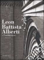 Leon Battista Alberti e l'architettura. Catalogo della mostra (Mantova, 16 settembre 2006-14 gennaio 2007) libro